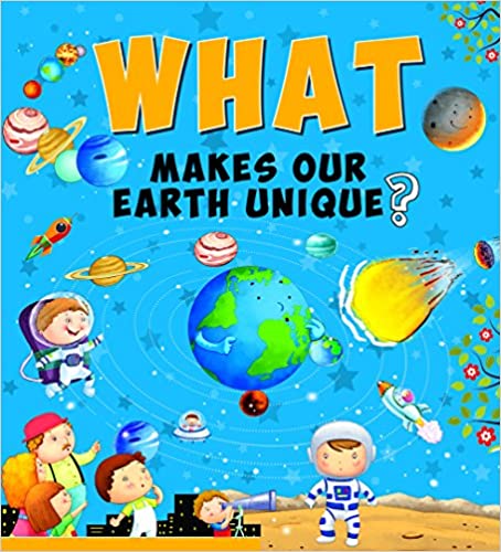 WHAT MAKES OUR EARTH UNIQUE