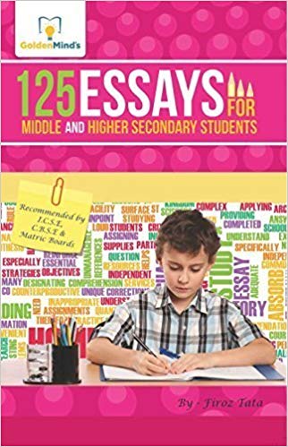 125 ESSAYS FOR HIGH AND HIGHER SECONDARY STUDENTS 