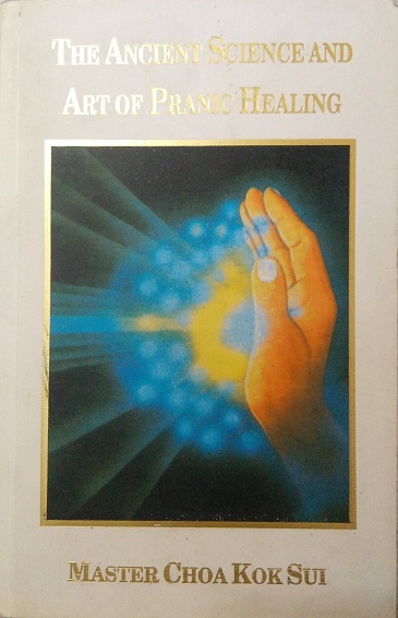 THE ANCIENT SCIENCE AND ART OF PRANIC HEALING