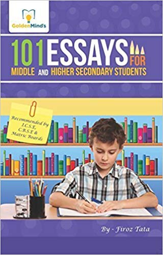 101 ESSAYS FOR MIDDLE AND HIGHER SECONDARY STUDENTS 