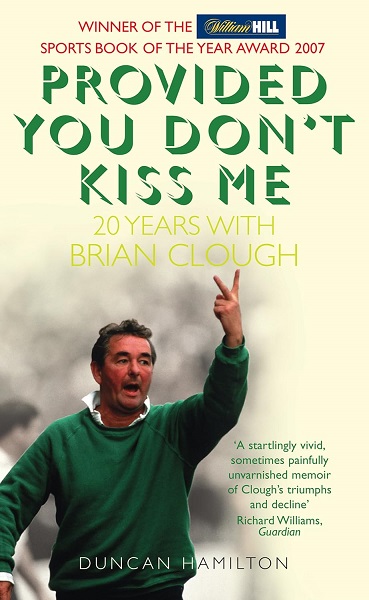 PROVIDED YOU DON'T KISS ME 20 YEARS WITH BRIAN CLOUGH