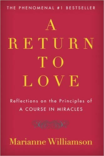 A RETURN TO LOVE Reflections on the Principles of "A Course in Miracles"