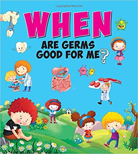 WHEN ARE GERMS GOOD FOR ME