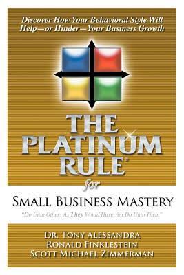 THE PLATINUM RULE FOR SMALL BUSINESS MASTERY 