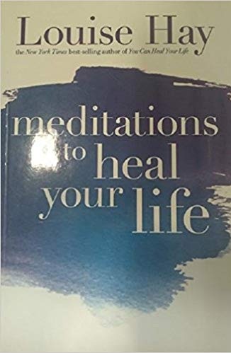 MEDITATIONS TO HEAL YOUR LIFE