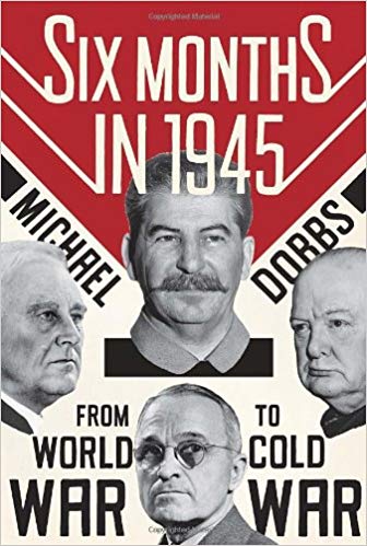 SIX MONTHS IN 1945 from world war to cold war 