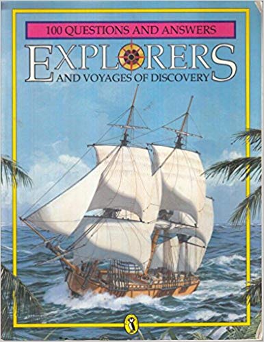 100 QUESTIONS AND ANSWERS EXPLORERS AND VOYAGES OF DISCOVERY