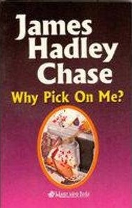 WHY PICK ON ME ?