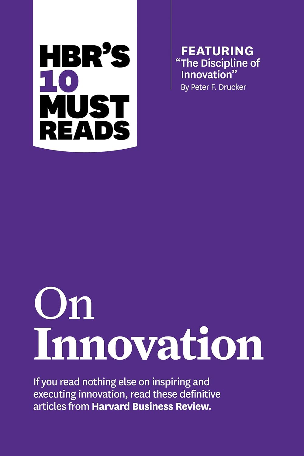 HBR'S 10 MUST READS ON INNOVATION