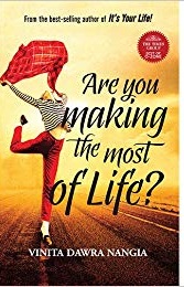ARE YOU MAKING THE MOST OF LIFE