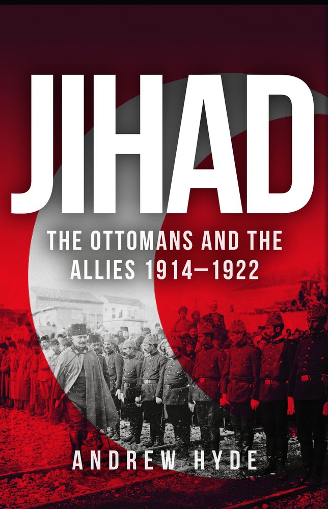 JIHAD the ottomans and the allies 1914-1922