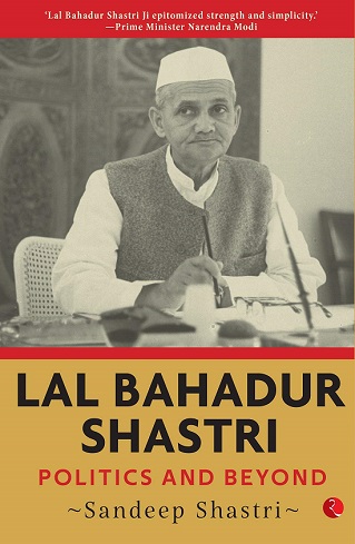LAL BAHADUR SHASTRI politics and beyond