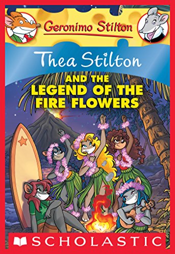 THEA STILTON AND THE LEGEND OF THE FIRE FLOWERS