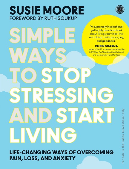 SIMPLE WAYS TO STOP STRESSING AND START LIVING