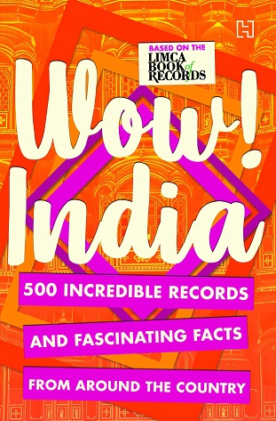 WOW INDIA 500 incredible records and fascinating facts from around the country