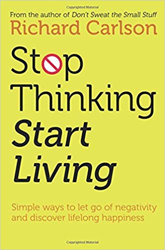STOP THINKING START LIVING
