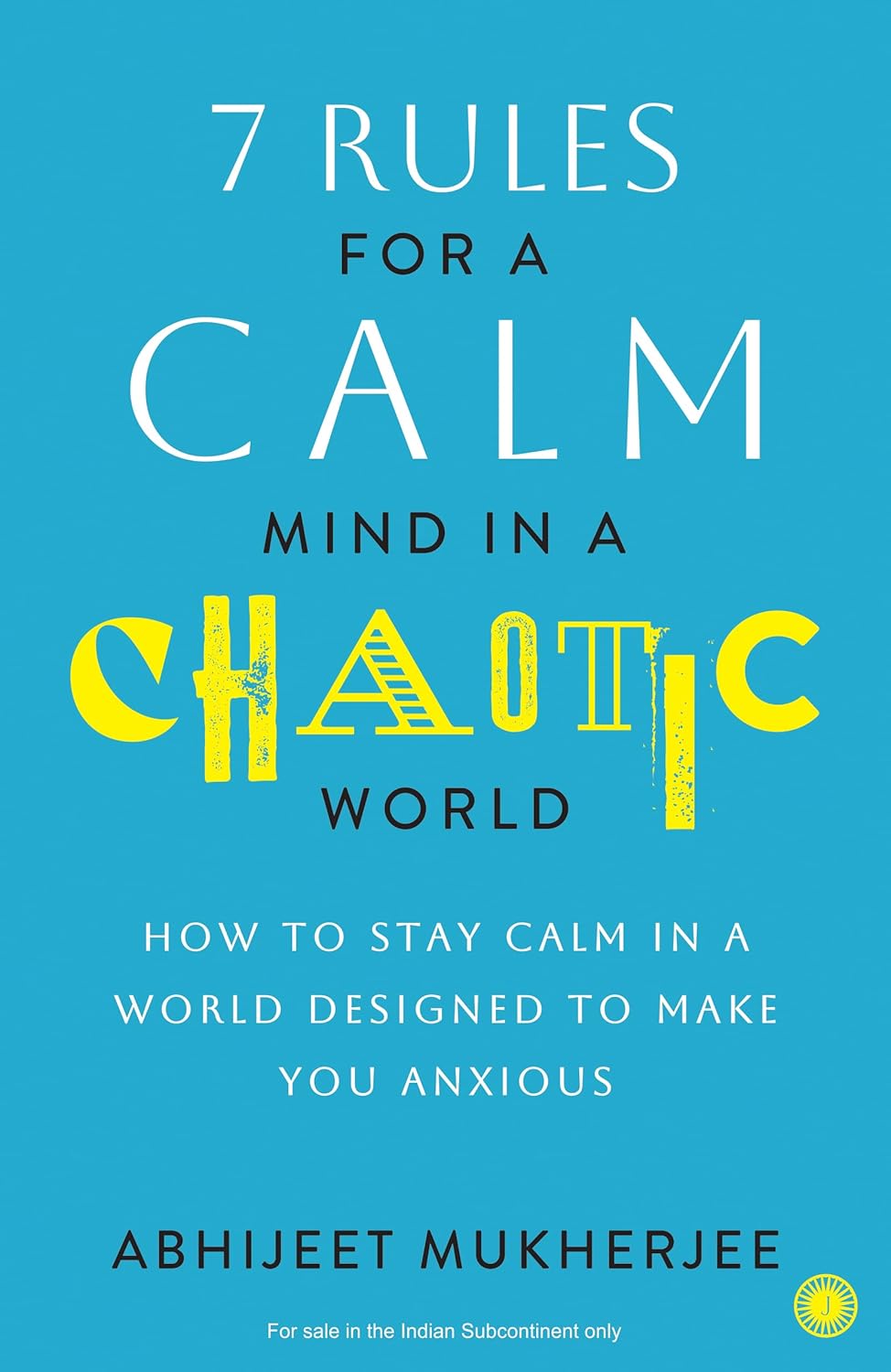 7 RULES FOR A CALM MIND IN A CHAOTIC WORLD