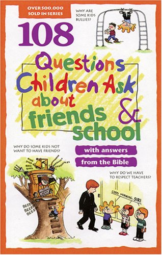 108 QUESTIONS CHILDREN ASK ABOUT FRIENDS & SCHOOL