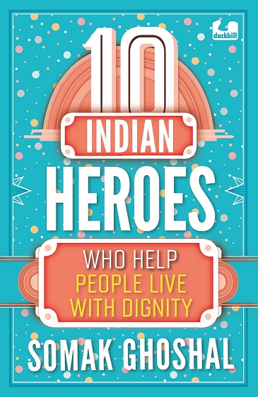 10 INDIAN HEROES who help people live with dignity