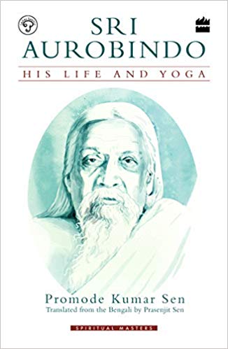 SRI AUROBINDO his life and yoga