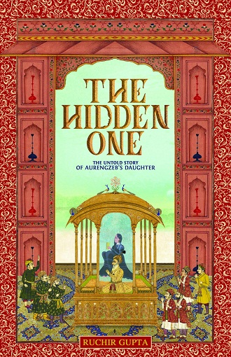 THE HIDDEN ONE the untold story of aurengzeb's daughter