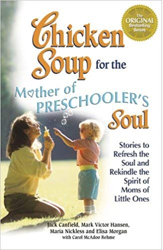 CHICKEN SOUP FOR THE MOTHER OF PRESCHOOLER'S SOUL