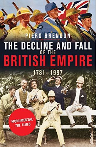THE DECLINE AND FALL OF THE BRITISH EMPIRE 1781-1997