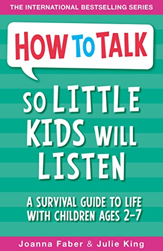 HOW TO TALK SO LITTLE KIDS WILL LISTEN 