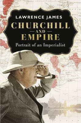 CHURCHILL AND EMPIRE portrait of an imperialist 