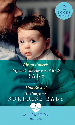 PREGNANT WITH HER BEST FRIEND'S BABY + THE SURGEON'S SURPRISE BABY