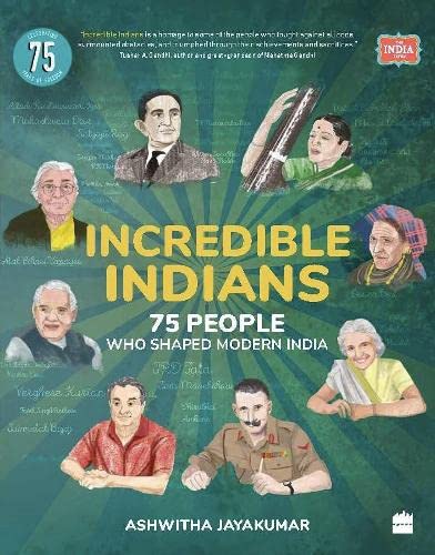 INCREDIBLE INDIANS 75 people who shaped modern india