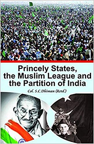 PRINCELY STATES THE MUSLIM LEAGUE AND THE PARTITION OF INDIA